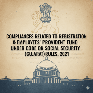 Compliances Related to Registration & Employees’ Provident Fund under Code on Social Security (Gujarat) Rules, 2021