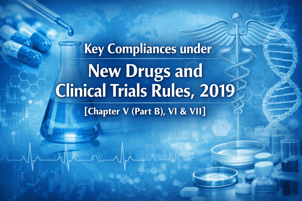 Key Compliances under New Drugs and Clinical Trials Rules, 2019 [Chapter V (Part B), VI & VII]