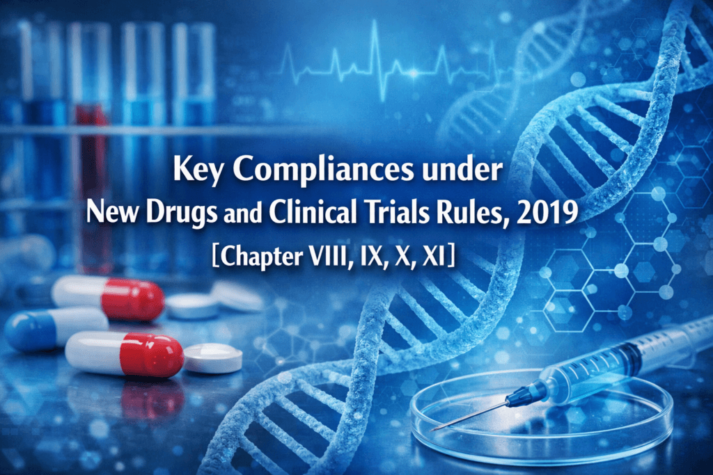 Key Compliances under New Drugs and Clinical Trials Rules, 2019 [Chapter VIII, IX, X, XI]