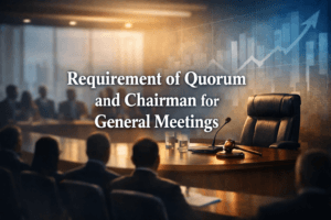 Requirement of Quorum and Chairman for General Meetings
