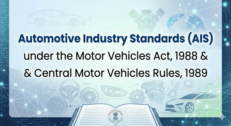 Automotive Industry Standards (AIS) under the Motor Vehicles Act, 1988 & Central Motor Vehicles Rules, 1989