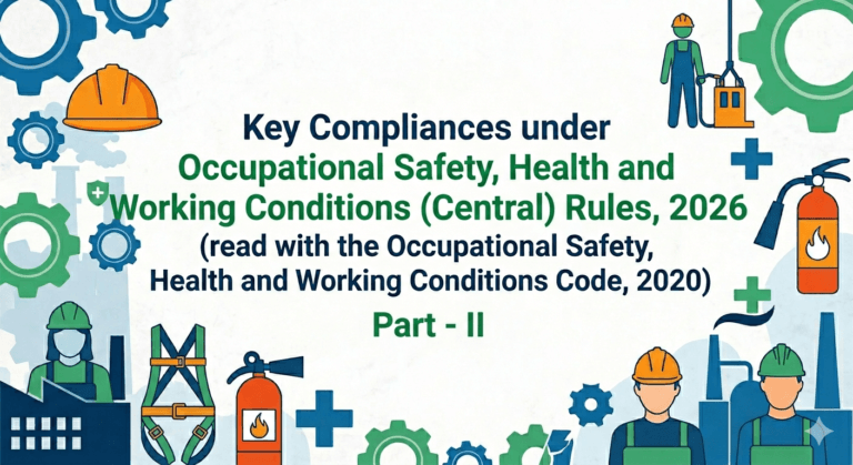 Key Compliances under Occupational Safety, Health and Working Conditions (Central) Rules, 2026 (read with the Occupational Safety, Health and Working Conditions Code, 2020) Part - II