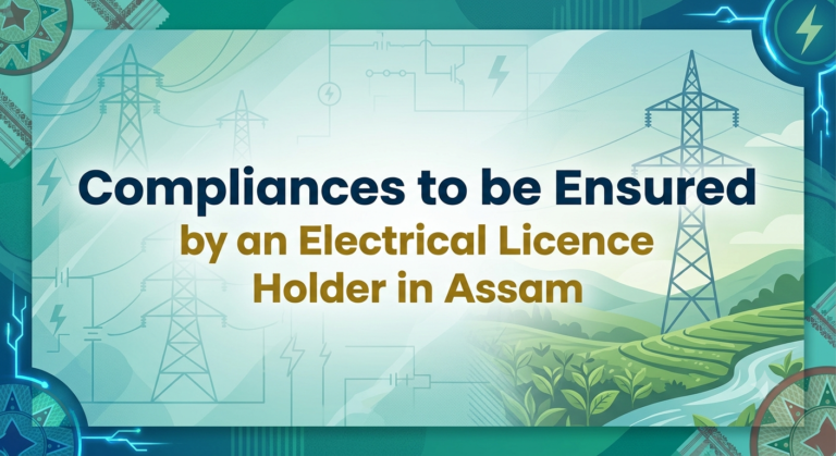 Compliances to be Ensured by an Electrical Licence Holder in Assam